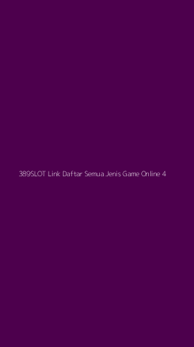 Tampilan Antarmuka Aplikasi 389slot Link Daftar Semua Jenis Game Online - 4