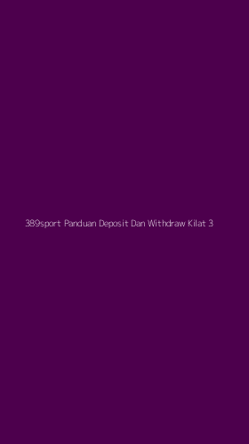 Tampilan Antarmuka Aplikasi 389sport Panduan Deposit Dan Withdraw Kilat - 3