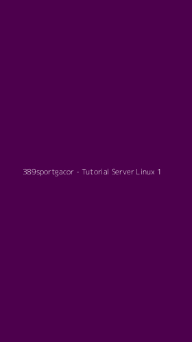 Tampilan Antarmuka Aplikasi 389sportgacor - Tutorial Server Linux - 1