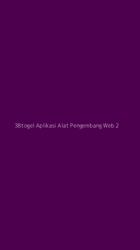 Tampilan Antarmuka Aplikasi 38togel Aplikasi Alat Pengembang Web - 2