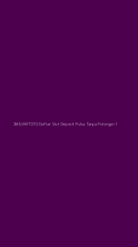 Tampilan Antarmuka Aplikasi 3milyartoto Daftar Slot Deposit Pulsa Tanpa Potongan - 1