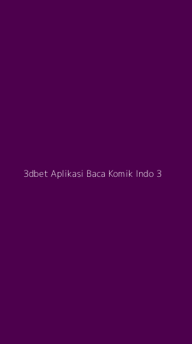 Tampilan Antarmuka Aplikasi 3dbet Aplikasi Baca Komik Indo - 3