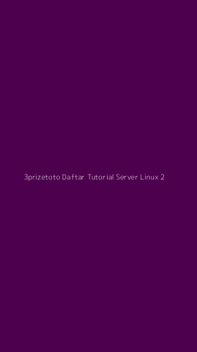 Tampilan Antarmuka Aplikasi 3prizetoto Daftar Tutorial Server Linux - 2