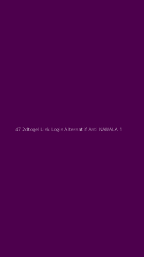 Tampilan Antarmuka Aplikasi 47 2dtogel Link Login Alternatif Anti Nawala - 1