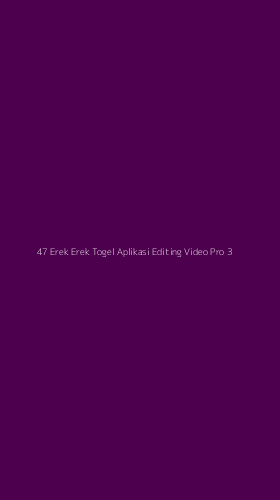 Tampilan Antarmuka Aplikasi 47 Erek Erek Togel Aplikasi Editing Video Pro - 3