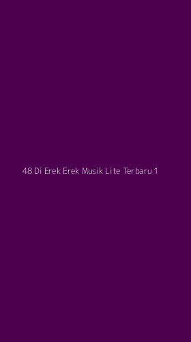 Tampilan Antarmuka Aplikasi 48 Di Erek Erek Musik Lite Terbaru - 1