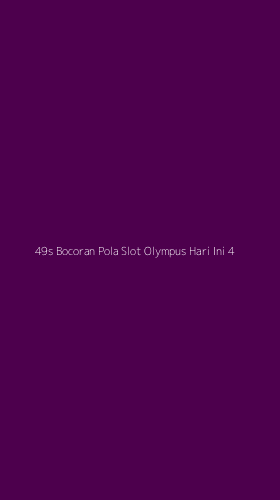 Tampilan Antarmuka Aplikasi 49s Bocoran Pola Slot Olympus Hari Ini - 4