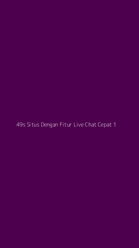 Tampilan Antarmuka Aplikasi 49s Situs Dengan Fitur Live Chat Cepat - 1