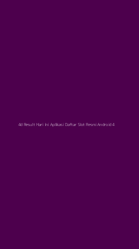 Tampilan Antarmuka Aplikasi 4d Result Hari Ini Aplikasi Daftar Slot Resmi Android - 4