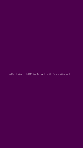 Tampilan Antarmuka Aplikasi 4d Results Cambodia Rtp Slot Tertinggi Hari Ini Gampang Maxwin - 2