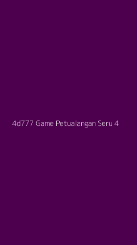 Tampilan Antarmuka Aplikasi 4d777 Game Petualangan Seru - 4