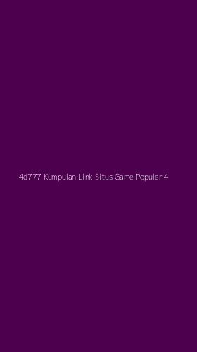 Tampilan Antarmuka Aplikasi 4d777 Kumpulan Link Situs Game Populer - 4