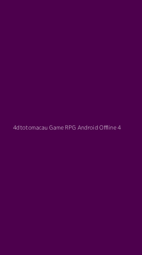 Tampilan Antarmuka Aplikasi 4dtotomacau Game Rpg Android Offline - 4