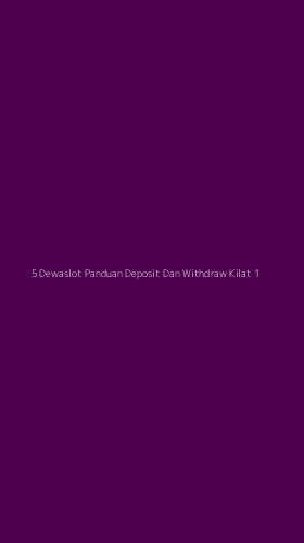 Tampilan Antarmuka Aplikasi 5 Dewaslot Panduan Deposit Dan Withdraw Kilat - 1