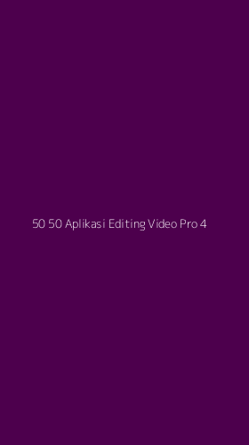 Tampilan Antarmuka Aplikasi 50 50 Aplikasi Editing Video Pro - 4