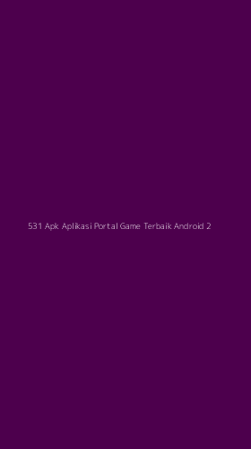 Tampilan Antarmuka Aplikasi 531 Apk Aplikasi Portal Game Terbaik Android - 2