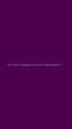 Tampilan Antarmuka Aplikasi 55 Jk Slot Kumpulan Link Situs Game Populer - 3