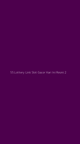 Tampilan Antarmuka Aplikasi 55 Lottery Link Slot Gacor Hari Ini Resmi - 2