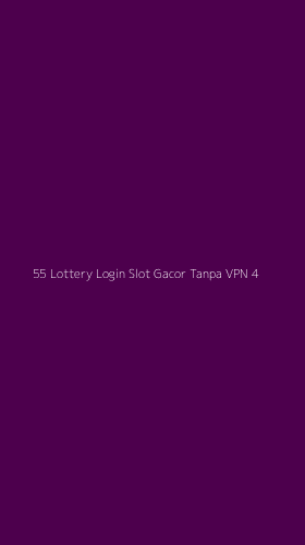 Tampilan Antarmuka Aplikasi 55 Lottery Login Slot Gacor Tanpa Vpn - 4