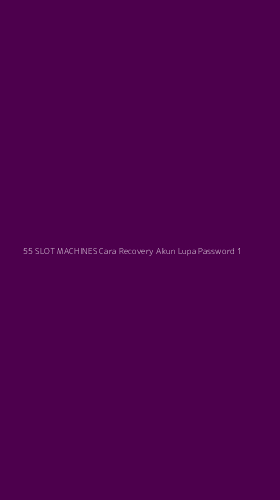 Tampilan Antarmuka Aplikasi 55 Slot Machines Cara Recovery Akun Lupa Password - 1