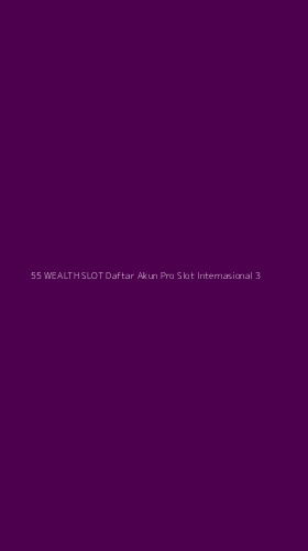 Tampilan Antarmuka Aplikasi 55 Wealth Slot Daftar Akun Pro Slot Internasional - 3