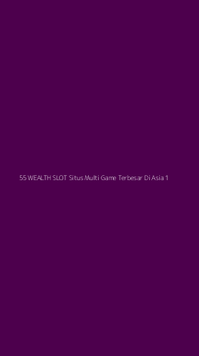 Tampilan Antarmuka Aplikasi 55 Wealth Slot Situs Multi Game Terbesar Di Asia - 1