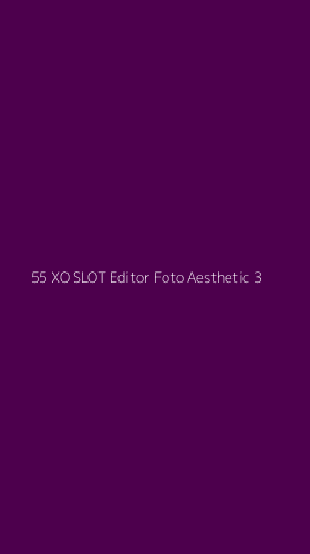 Tampilan Antarmuka Aplikasi 55 Xo Slot Editor Foto Aesthetic - 3