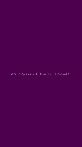 Tampilan Antarmuka Aplikasi 55five89 Aplikasi Portal Game Terbaik Android - 1