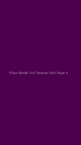 Tampilan Antarmuka Aplikasi 55ace Bandar Slot Terbesar Pasti Bayar - 4