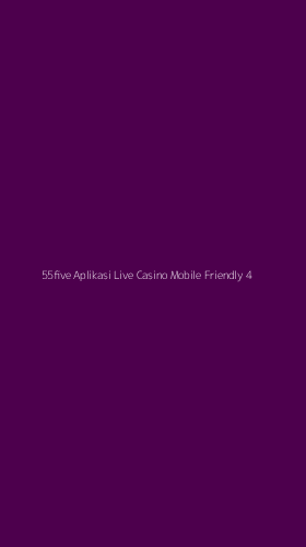 Tampilan Antarmuka Aplikasi 55five Aplikasi Live Casino Mobile Friendly - 4