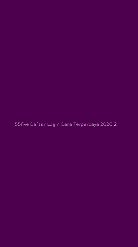 Tampilan Antarmuka Aplikasi 55five Daftar Login Dana Terpercaya 2026 - 2