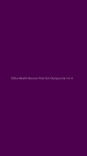 Tampilan Antarmuka Aplikasi 55five Wealth Bocoran Pola Slot Olympus Hari Ini - 4