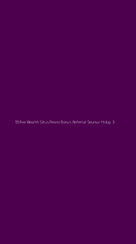 Tampilan Antarmuka Aplikasi 55five Wealth Situs Resmi Bonus Referral Seumur Hidup - 3