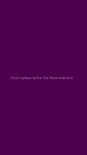 Tampilan Antarmuka Aplikasi 55slot Aplikasi Daftar Slot Resmi Android - 4