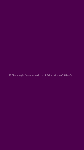 Tampilan Antarmuka Aplikasi 567luck Apk Download Game Rpg Android Offline - 2