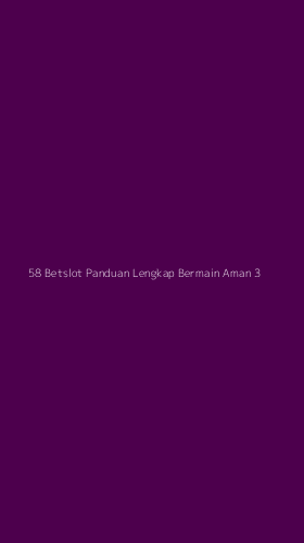 Tampilan Antarmuka Aplikasi 58 Betslot Panduan Lengkap Bermain Aman - 3