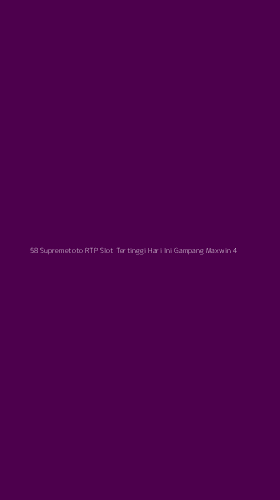 Tampilan Antarmuka Aplikasi 58 Supremetoto Rtp Slot Tertinggi Hari Ini Gampang Maxwin - 4