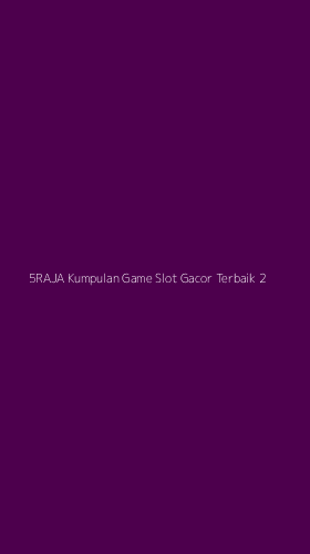 Tampilan Antarmuka Aplikasi 5raja Kumpulan Game Slot Gacor Terbaik - 2