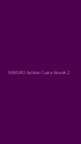 Tampilan Antarmuka Aplikasi 5unsur2 Aplikasi Cuaca Akurat - 2