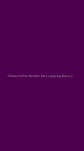 Tampilan Antarmuka Aplikasi 6 Dewa Daftar Member Baru Langsung Bonus - 2