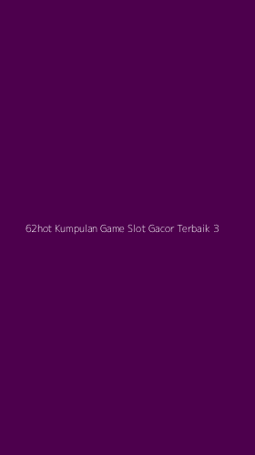Tampilan Antarmuka Aplikasi 62hot Kumpulan Game Slot Gacor Terbaik - 3