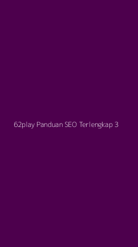 Tampilan Antarmuka Aplikasi 62play Panduan Seo Terlengkap - 3