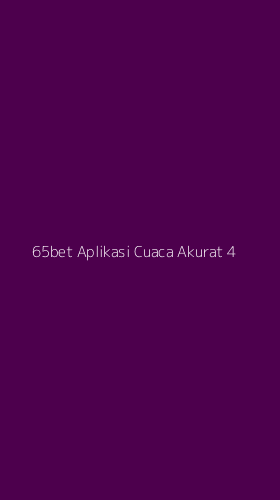 Tampilan Antarmuka Aplikasi 65bet Aplikasi Cuaca Akurat - 4