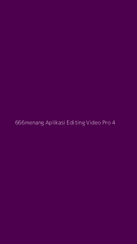 Tampilan Antarmuka Aplikasi 666menang Aplikasi Editing Video Pro - 4