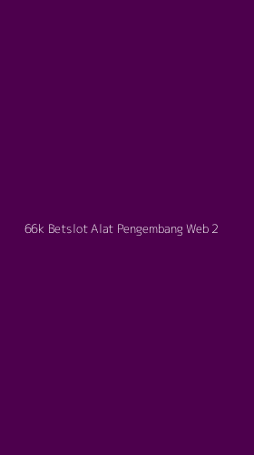 Tampilan Antarmuka Aplikasi 66k Betslot Alat Pengembang Web - 2