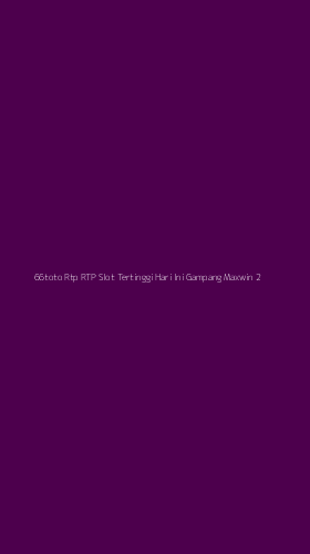 Tampilan Antarmuka Aplikasi 66toto Rtp Rtp Slot Tertinggi Hari Ini Gampang Maxwin - 2