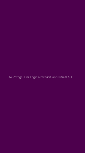 Tampilan Antarmuka Aplikasi 67 2dtogel Link Login Alternatif Anti Nawala - 1