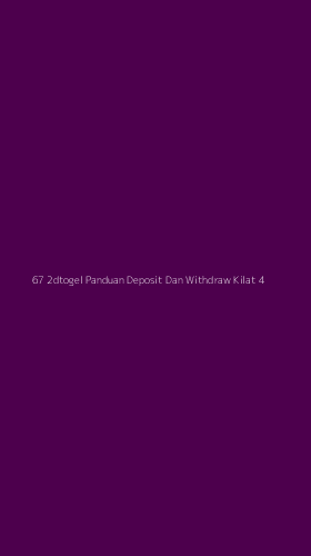 Tampilan Antarmuka Aplikasi 67 2dtogel Panduan Deposit Dan Withdraw Kilat - 4