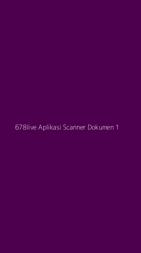 Tampilan Antarmuka Aplikasi 678live Aplikasi Scanner Dokumen - 1