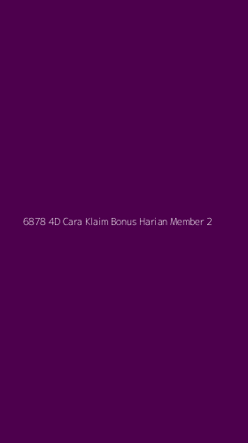 Tampilan Antarmuka Aplikasi 6878 4d Cara Klaim Bonus Harian Member - 2